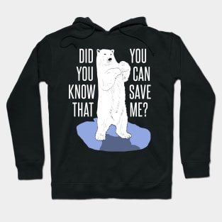 polar bear - you can save me Hoodie